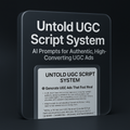 Untold UGC Script System – AI Prompts for Authentic, High-Converting UGC Ads
